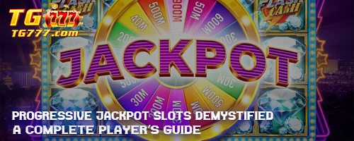 Progressive Jackpot Slots Demystified: A Complete Player's Guide